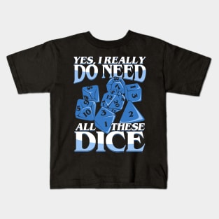 Yes I Really Do Need All These Dice Kids T-Shirt